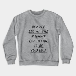 Beauty Begins the Moment You Decide to Be Yourself in Black and White Crewneck Sweatshirt